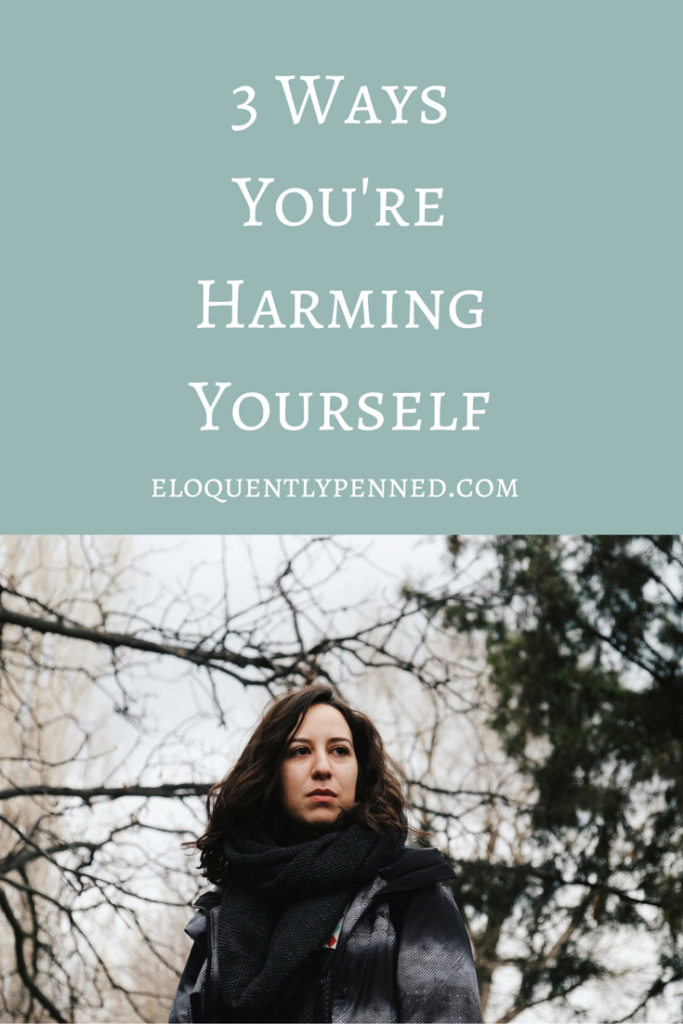 3 Ways You're Harming Yourself